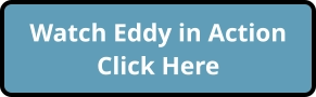 Watch Eddy in ActionClick Here