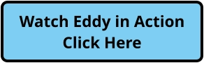 Watch Eddy in ActionClick Here