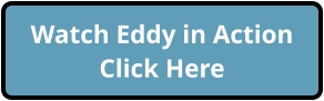 Watch Eddy in ActionClick Here
